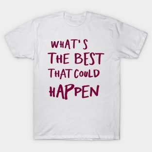 What's The Best That Could Happen T-Shirt